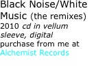 Black Noise/White Music (the remixes)